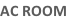AC ROOM
